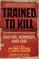 Trained to Kill: The Inside Story of CIA Plots