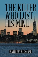 The Killer Who Lost His Mind Knorpp, Matthew A.