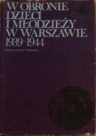 W obronie dzieci i młodzieży w Warszawie 1939-1944