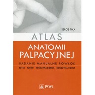 Atlas anatomii palpacyjnej. Badanie manualne Serge Tixa