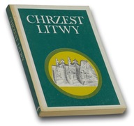 Chrzest Litwy. Geneza, przebieg, konsekwencje - ks. Marek T. Zahajkiewicz