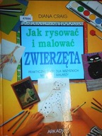 Jak rysowac i malowac zwierzeta - Diana Craig