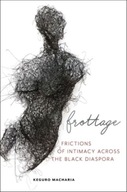 Frottage: Frictions of Intimacy across the Black