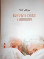 Zdrowie i seks seniorów - Piotr Błajet