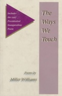 THE WAYS WE TOUCH: POEMS WILLIAMS MILLER