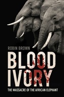 Blood Ivory: The Massacre of the African Elephant