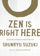 Zen Is Right Here: Teaching Stories and Anecdotes