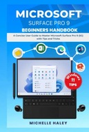 Haley, Michelle MICROSOFT SURFACE PRO 9 BEGINNERS HANDBOOK: A Concise User