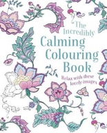 The Incredibly Calming Colouring Book: Relax with