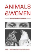 ANIMALS AND WOMEN: FEMINIST THEORETICAL EXPLORATIO