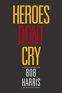 Heroes Don t Cry Harris Bob (University of