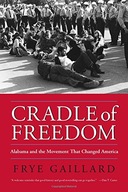 Cradle of Freedom: Alabama and the Movement That