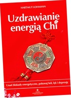 Uzdrawianie energią Chi. Usuń blokady energetyczne, pokonaj ból, lęk i depr