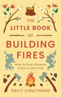 The Little Book of Building Fires: How to Chop,