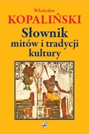 SŁOWNIK MITÓW I TRADYCJI KUTLURY WYD. 3 - WŁADYSŁAW KOPALIŃSKI