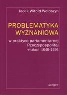 PROBLEMATYKA WYZNANIOWA W PRAKTYCE PARLAMENTARNEJ 1648-1696 - WOŁOSZYN