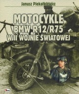 Motocykle BMW R12/R75 w II wojnie światowej Janusz Piekałkiewicz