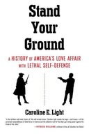 Stand Your Ground: A History of America s Love