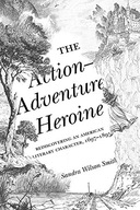 The Action-Adventure Heroine: Rediscovering an