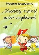 MIĘDZY NAMI WIERSZYKAMI, MARZENA SZCZEPAŃSKA