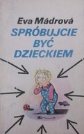 Spróbujcie być dzieckiem