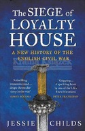 The Siege of Loyalty House: A new history of the
