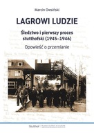 LAGROWI LUDZIE. ŚLEDZTWO I PIERWSZY PROCES STUTTHOFSKI (1945-1946).
