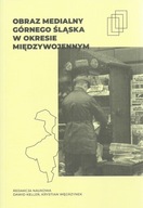 Obraz medialny Górnego Śląska w okresie