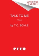 Talk to Me: A Novel Boyle T.C.