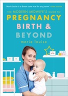 The Modern Midwife s Guide to Pregnancy, Birth