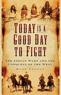 Today is a Good Day to Fight: The Indian Wars and