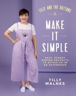 Tilly and the Buttons: Make It Simple: Easy,