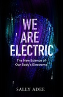 We Are Electric: The New Science of Our Body s