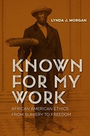 Known for My Work: African American Ethics from