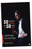 50 HISTORII NA 50 SESJI MENTORINGU LUB COACHINGU ROBERT ŁĘŻAK