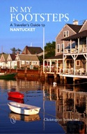 In My Footsteps - A Traveler s Guide to Nantucket