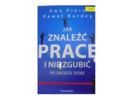 Jak znaleźć pracę i nie zgubić - Ewa Pióro