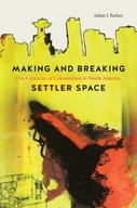 Making and Breaking Settler Space: Five Centuries
