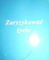 Zaryzykować życie. Świadectwa z życia sióstr -