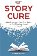 The Story Cure: A Book Doctor s Pain-Free Guide