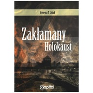 Zakłamany Holokaust Ireneusz T. Lisiak