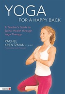 Yoga for a Happy Back: A Teacher s Guide to