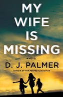 MY WIFE IS MISSING: A NOVEL - D J Palmer [KSIĄŻKA]