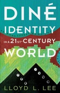 Dine Identity in a Twenty-First-Century World Lee