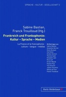 Frankreich Und Frankophonie: Kultur - Sprache -
