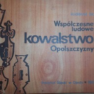 Współczesne ludowe kowalstwo Opolszczyzny -