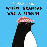 When Grandad Was a Penguin Hood Morag