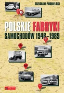 POLSKIE FABRYKI SAMOCHODÓW 1946-1989 - ZDZISŁĄW PODBIELSKI