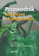 PRZEWODNIK DO ĆWICZEŃ Z FIZJOLOGII ROŚLIN MARIA SKŁODOWSKA, ELŻBIETA KUŹNIA