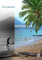 Indonezja Po drugiej stronie raju Anna Jaklewicz